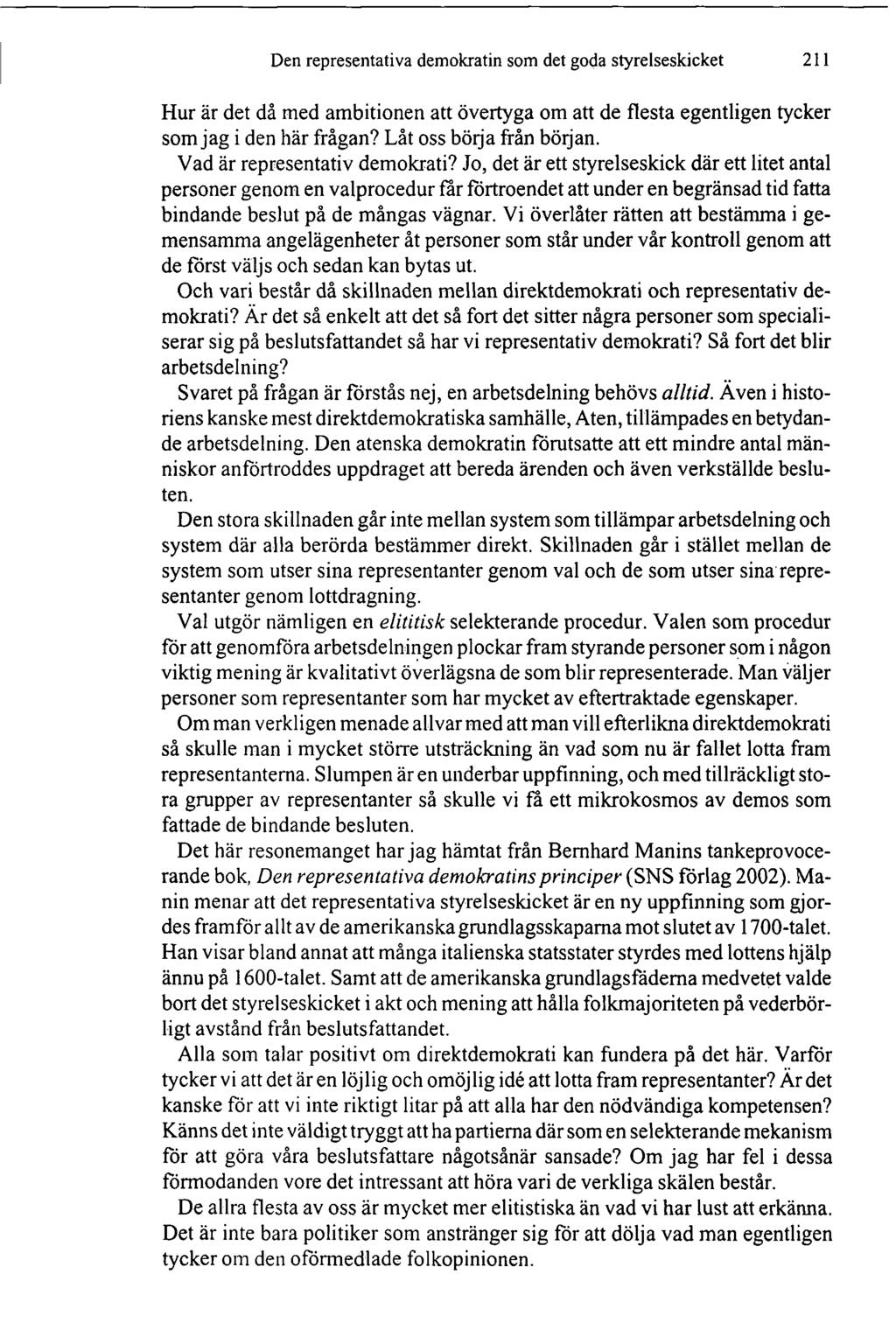 Den representativa demokratin som det goda styrelseskicket 211 Hur är det då med ambitionen att övertyga om att de flesta egentligen tycker som jag i den här frågan? Låt oss börja från början.