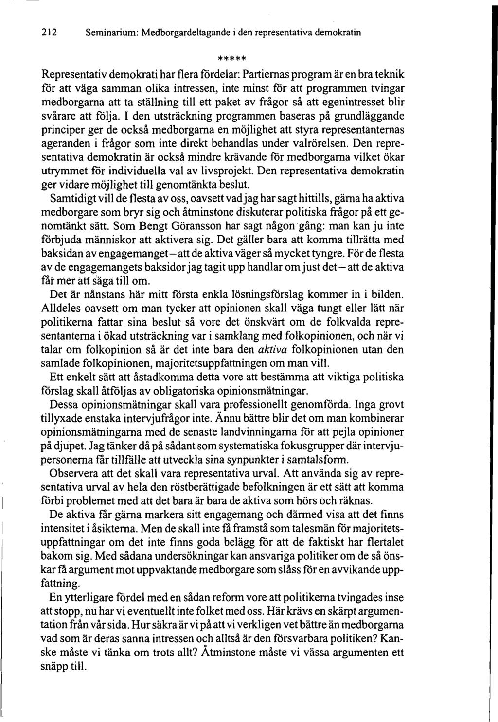 212 Seminarium: Medborgardeltagande i den representativa demokratin Representativ demokrati har flera fördelar: Partiernas program är en bra teknik för att väga samman olika intressen, inte minst för