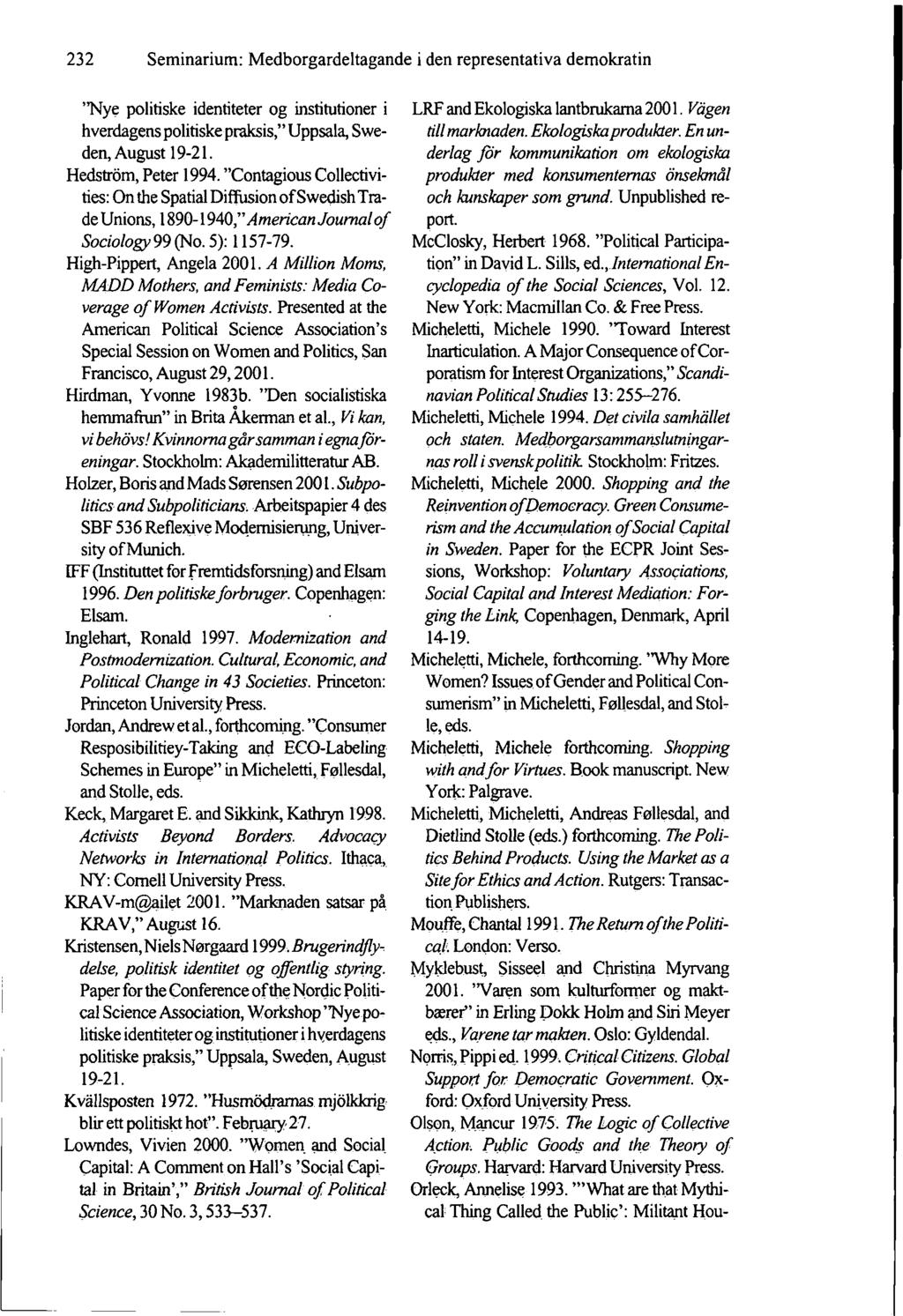 232 Seminarium: Medborgardeltagande i den representativa demokratin "Nye politiske identiteter og institutioner i hverdagens politiske praksis," Uppsala, Sweden, August 19-21. Hedström, Peter 1994.