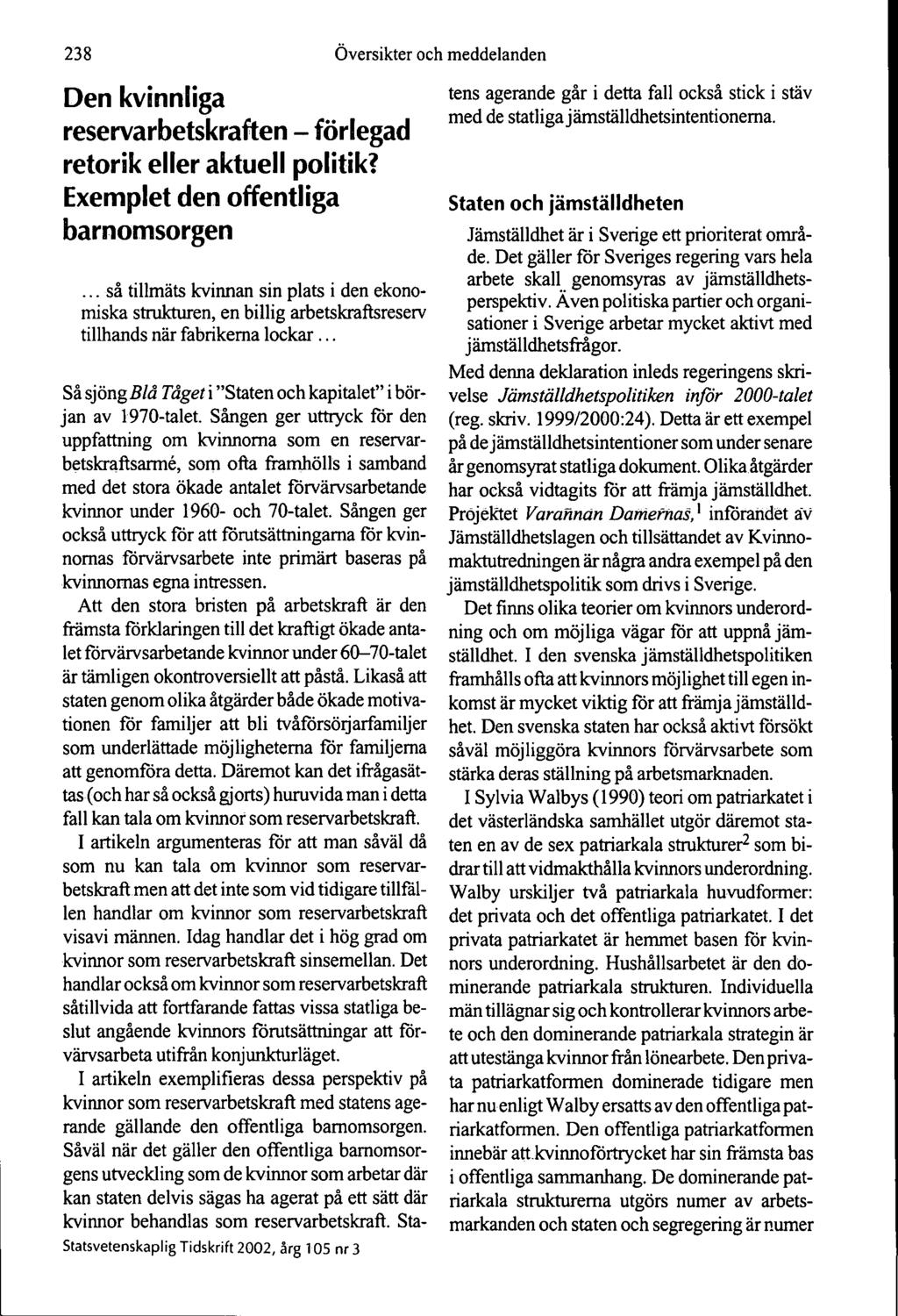 238 Översikter och meddelanden Den kvinnliga reservarbetskraften - förlegad retorik eller aktuell politik? Exemplet den offentliga barnomsorgen.