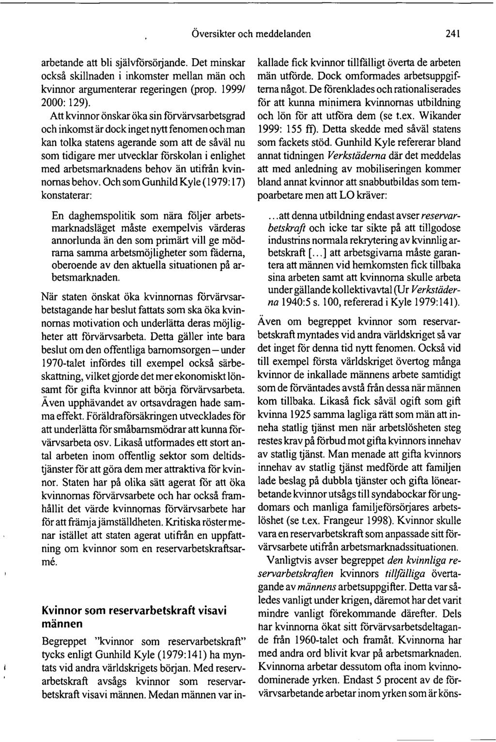 Översikter och meddelanden 241 arbetande att bli självförsörjande. Det minskar också skillnaden i inkomster mellan män och kvinnor argumenterar regeringen (prop. 1999/ 2000:129).