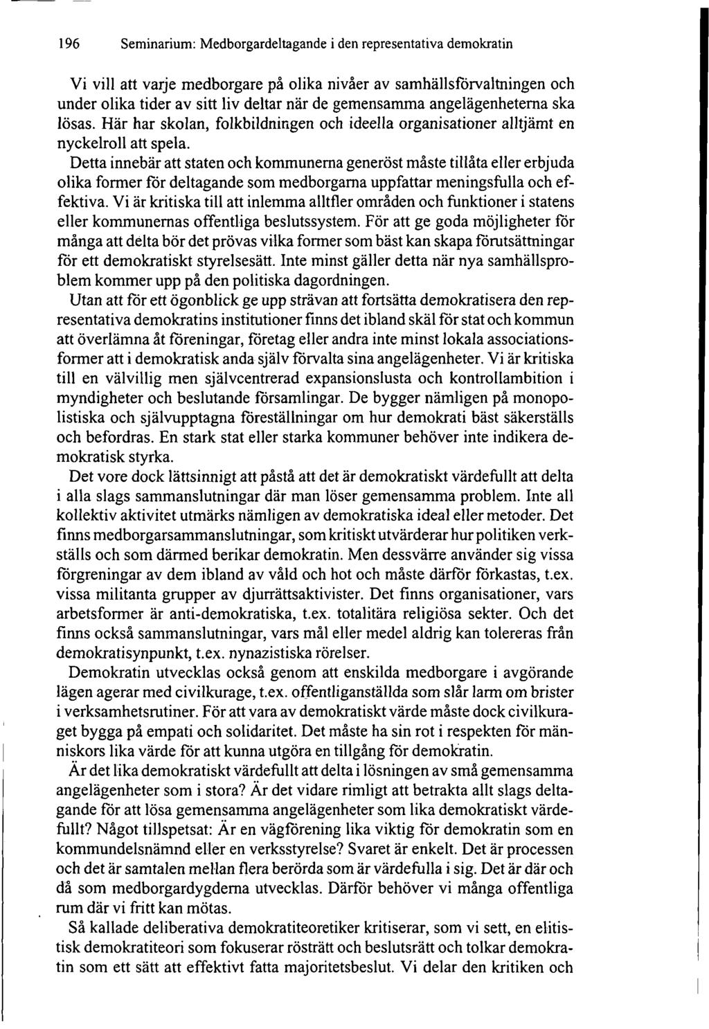 196 Seminarium: Medborgardeltagande i den representativa demokratin Vi vill att varje medborgare på olika nivåer av samhällsförvaltningen och under olika tider av sitt liv deltar när de gemensamma