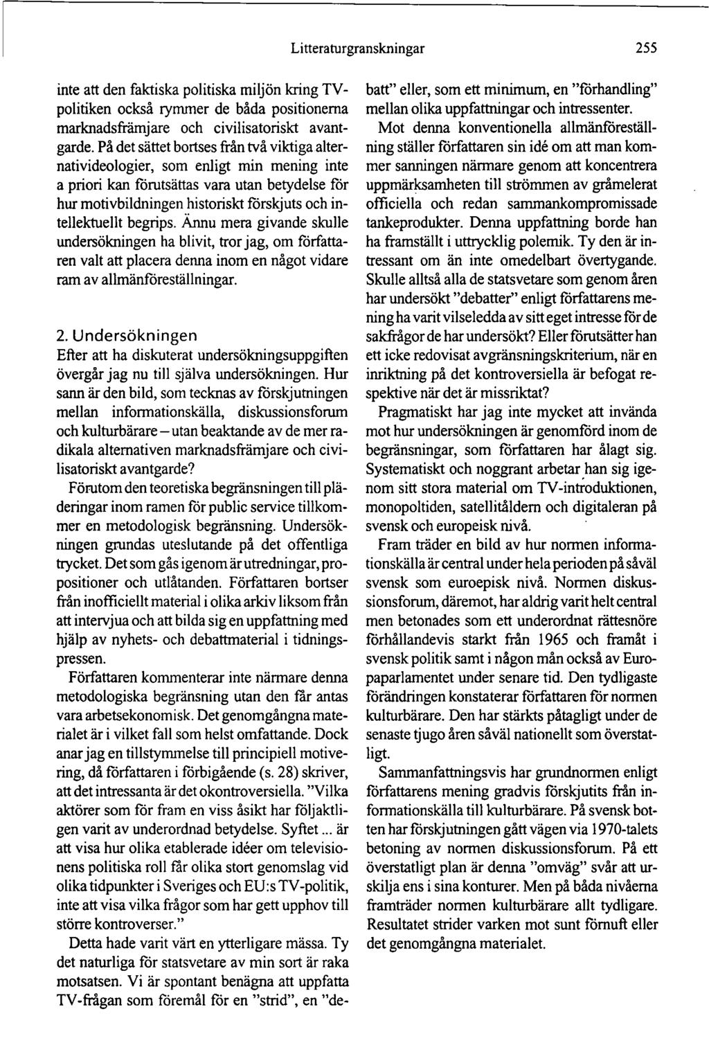 Litteraturgranskningar 255 inte att den faktiska politiska miljön kring TVpolitiken också rymmer de båda positionerna marknadsfrämjare och civilisatoriskt avantgarde.