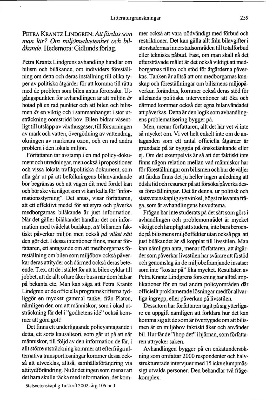 Litteraturgranskningar 259 PETRA KRANTZ LINDGREN: Attfärdas som man lär? Om miljömedvetenhet och bilåkande. Hedemora: Gidlunds förlag.
