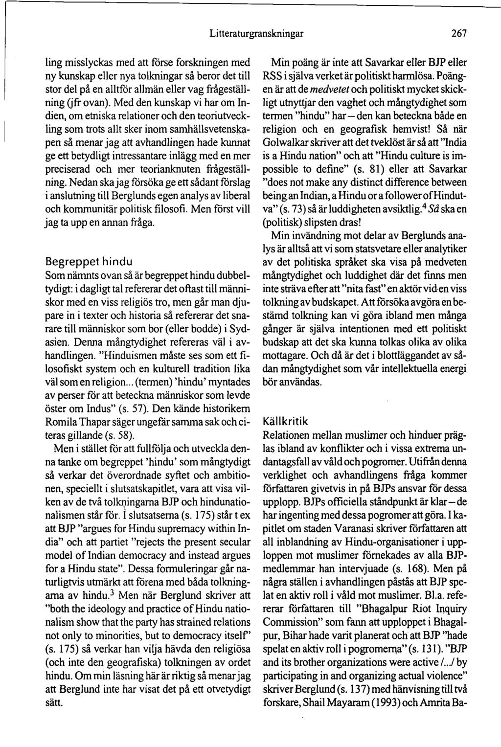 Litteraturgranskningar 267 Iing misslyckas med att förse forskningen med ny kunskap eller nya tolkningar så beror det till stor del på en alltför allmän eller vag frågeställning (jfr ovan).