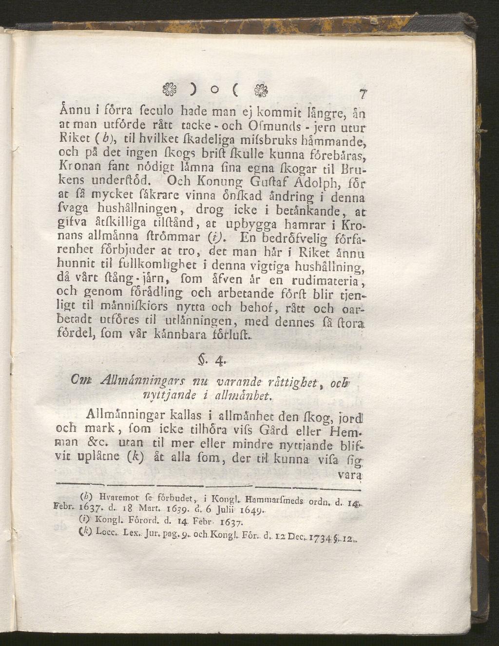 H ) ( 7 Ännu i förra feculo hade man ej kommit längre, än at man utförde råte tacke - och Ofmunds - jern utur Riket (/>), til hvilket fkadeliga mifsbruks hämmande, och på det ingen fkogs brift fkulle