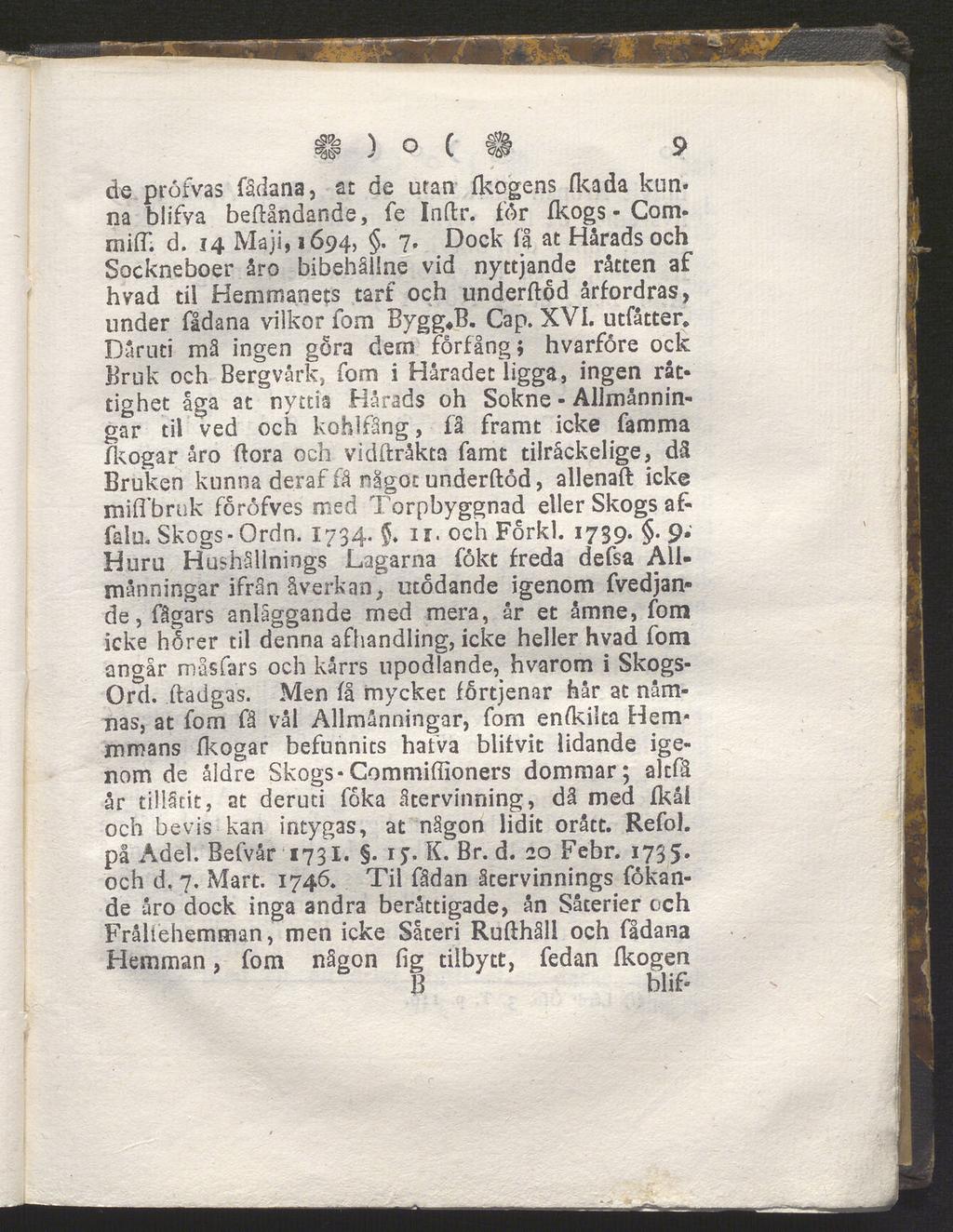 II ) O ( f 9 de pröfvas fådana, at de utan fkogens fkada kun na blifva beflåndande, fe Inftr. för fkogs - CommifT. d. 14 Maji, 1694,. 7.