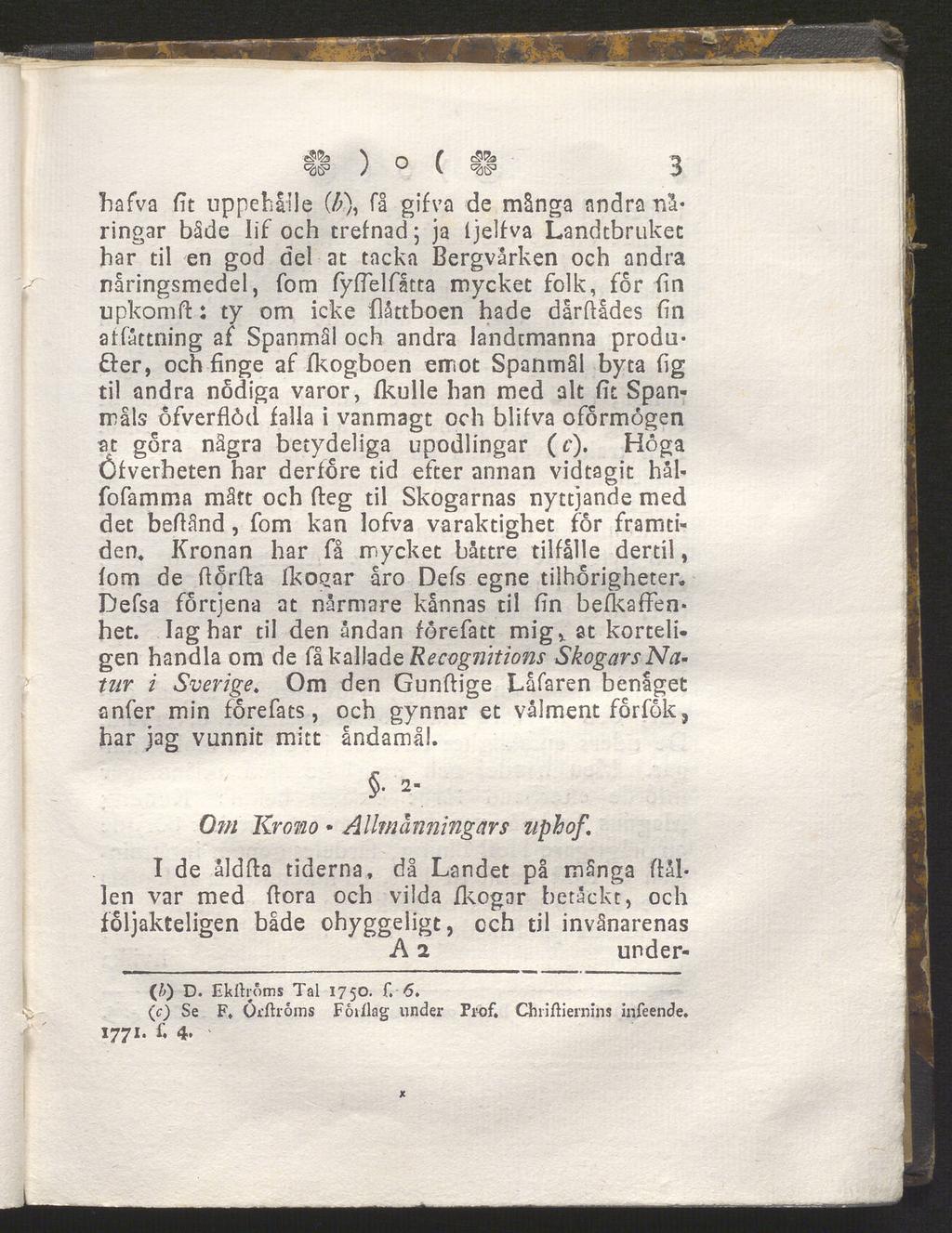 ^ O f 3 cgß3 / U K 3 hafva fit uppehålie (//), få gifva de många andra nä ringar både lif och trefnad; ja l jelfva Landtbruket har til en god del at tacka Bergvårken och andra näringsmedel, fom