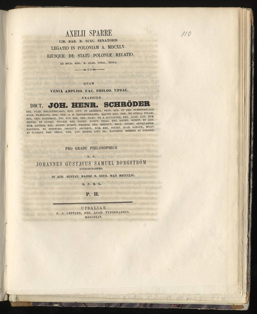 AXELII SPARßE LIB. BAR. R. SUEC. SENATORIS LEGATIO IN POLONIAM A. MDCXLV. EJUSQUE DE STATU POLONLE RELATIO. EX MSCR. BIBL. R. ACAD. IJPSAL. EDITA. 3 HO QUAM VENIA AMPLISS. FAC. PHILOS. IJPSAL. DOCT.