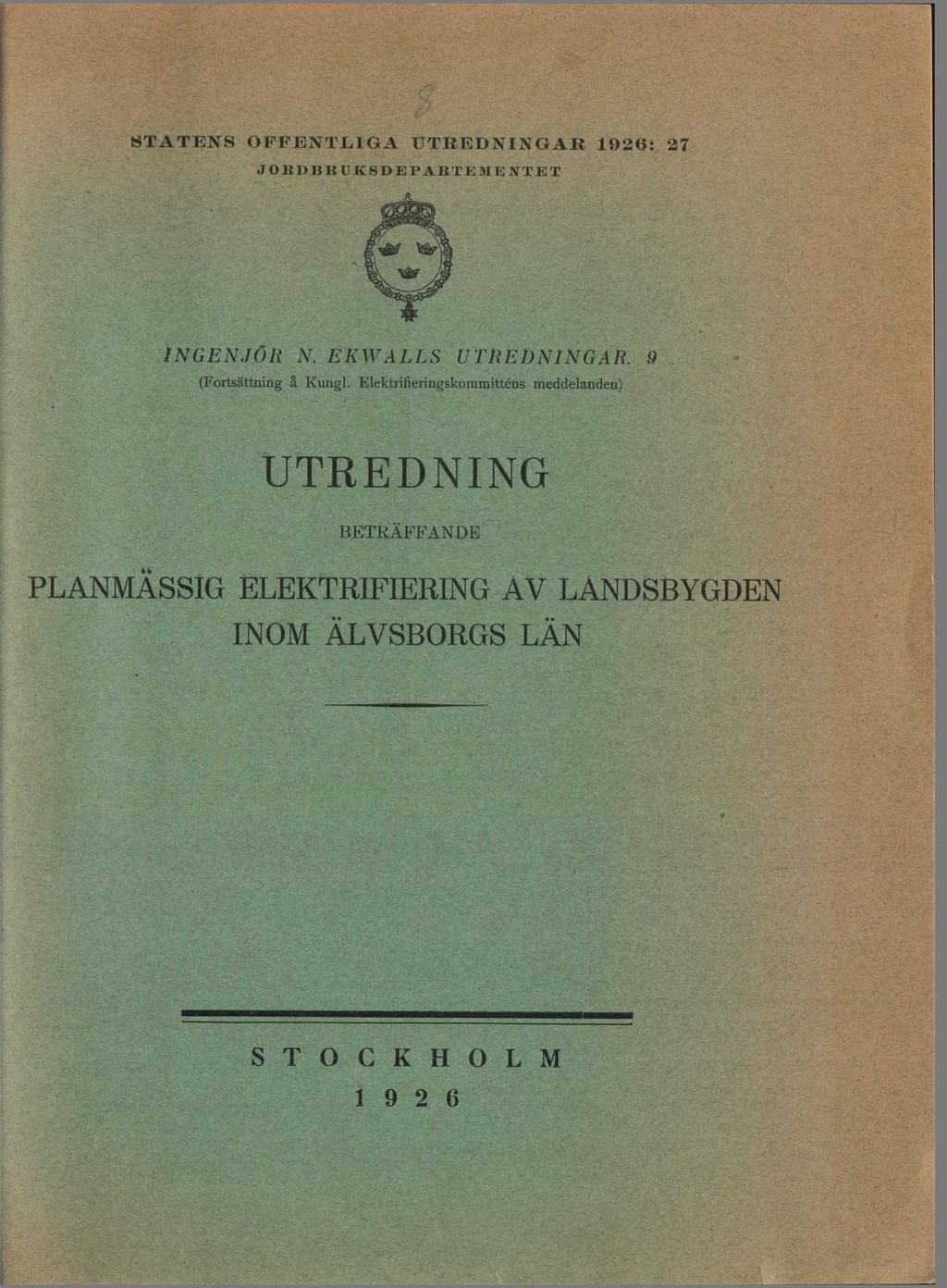 8TATENS OFFENTLIGA UTREDNINGAR 1926: 27 JOBDBBUKSDEPARTEMENTET INGENJÖR N.EKWALLS UTREDNINGAR. 9 (Fortsättning å Kungl.