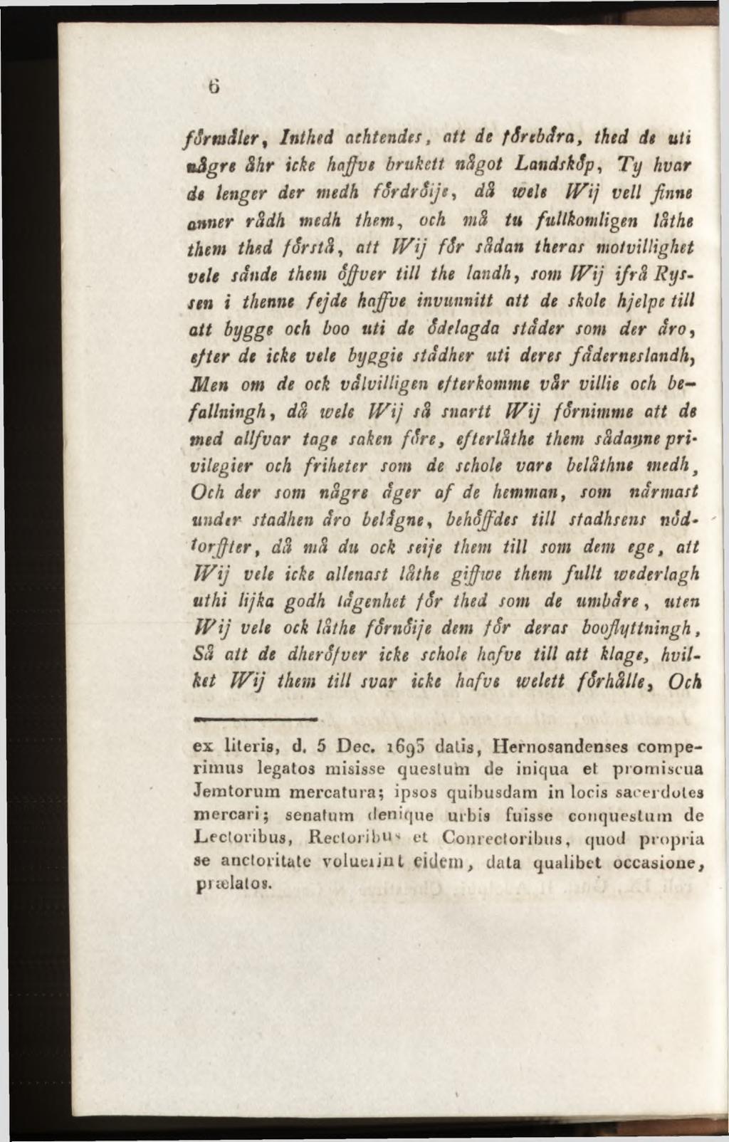 förm äler, Inthed achtender, att de förebär a, thed de uti iisgre åhr icke haffve brukett något Landsköp, T y hvar de îenger der medh fordrsije, då wele IVij veil finne anner rddh medh them, och m3
