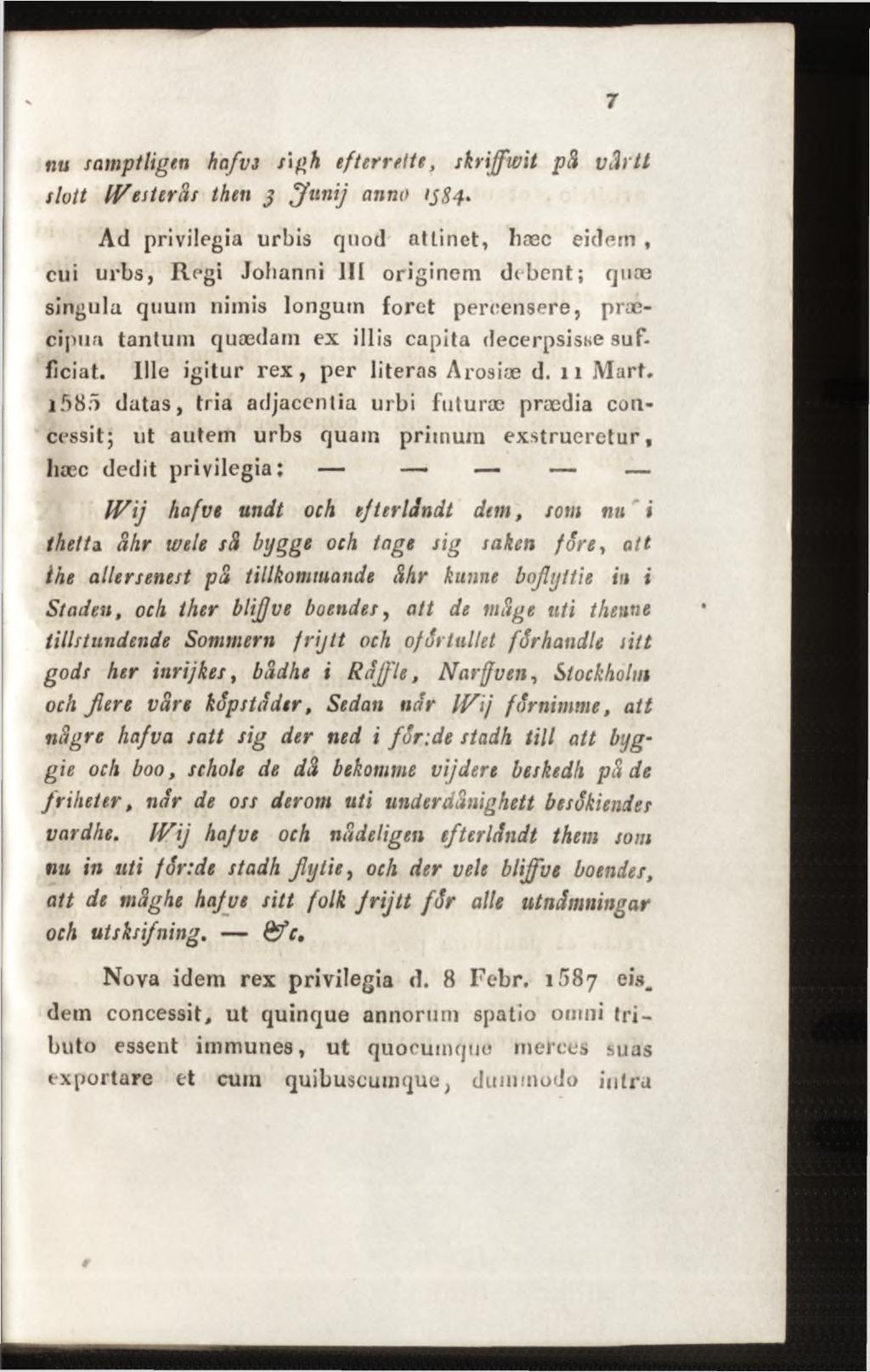 nu s amp t ligen h a f v 3 s\gh ef ter rette, skrijfwit pä värtt slott IVesteräs then j J u n ij anno ij84> Ad privilegia urbis quod attinet, hæc eidem, cui urbs, Regi Jolianni III originem debent;