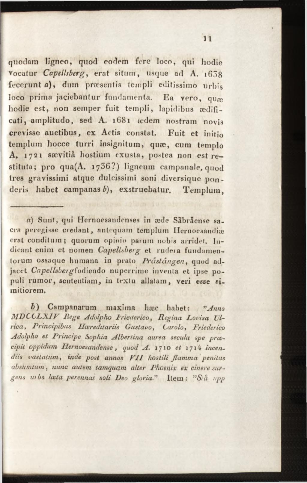 quodam ligneo, quod eodem fere loco, qui hodie Vocatur Capellsberg, erat situm, usque ad A. ig58 fecerunt a), duin praesentis templi editissimo urbis ioco prima jaciebantur fundamenta.