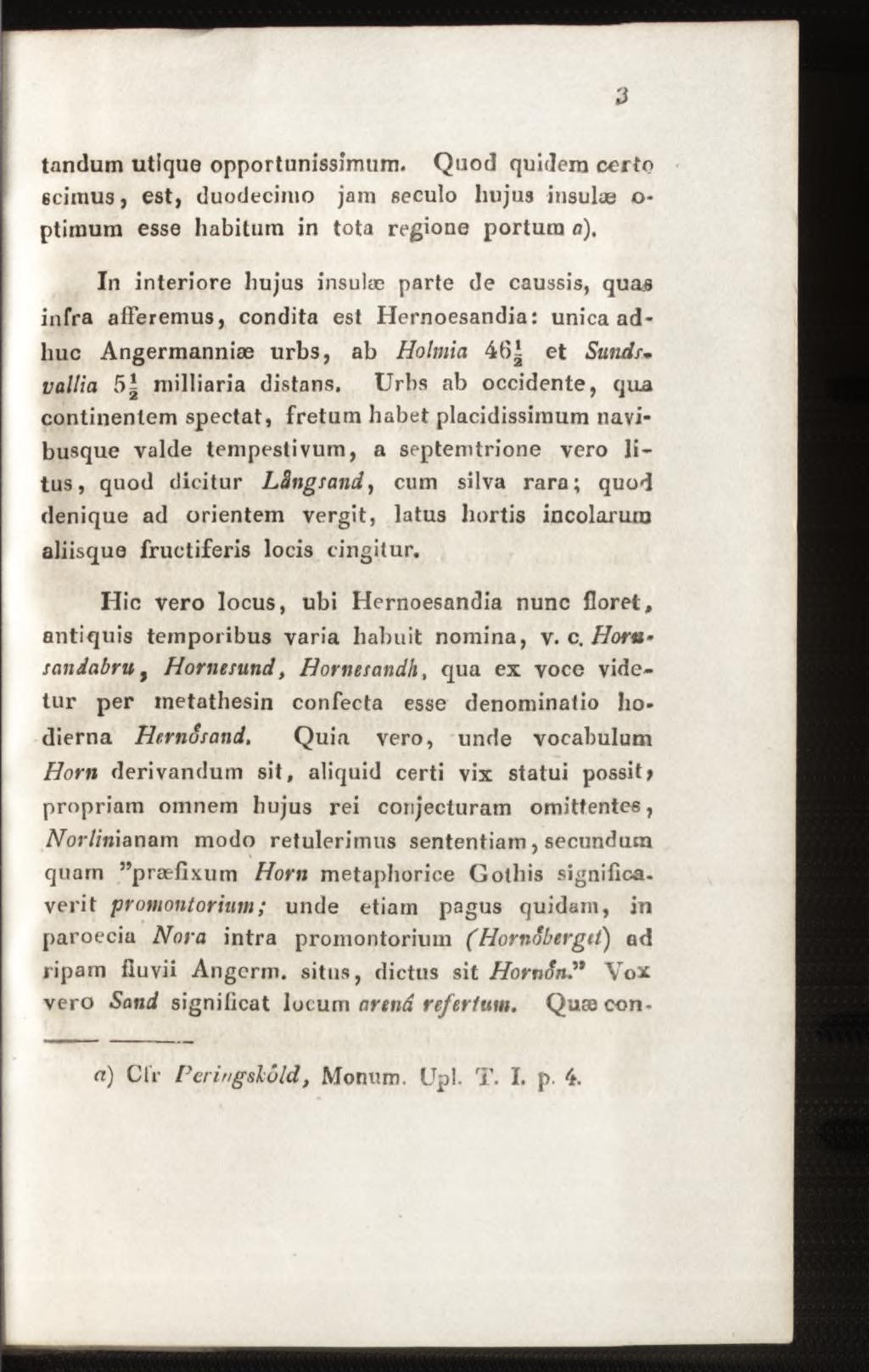 tandum utique opportunissimum. Quod quidem certo ëcimus, est, duodecimo jam seculo huju3 insulae o- ptiinum esse habitura in tota regione portum a).
