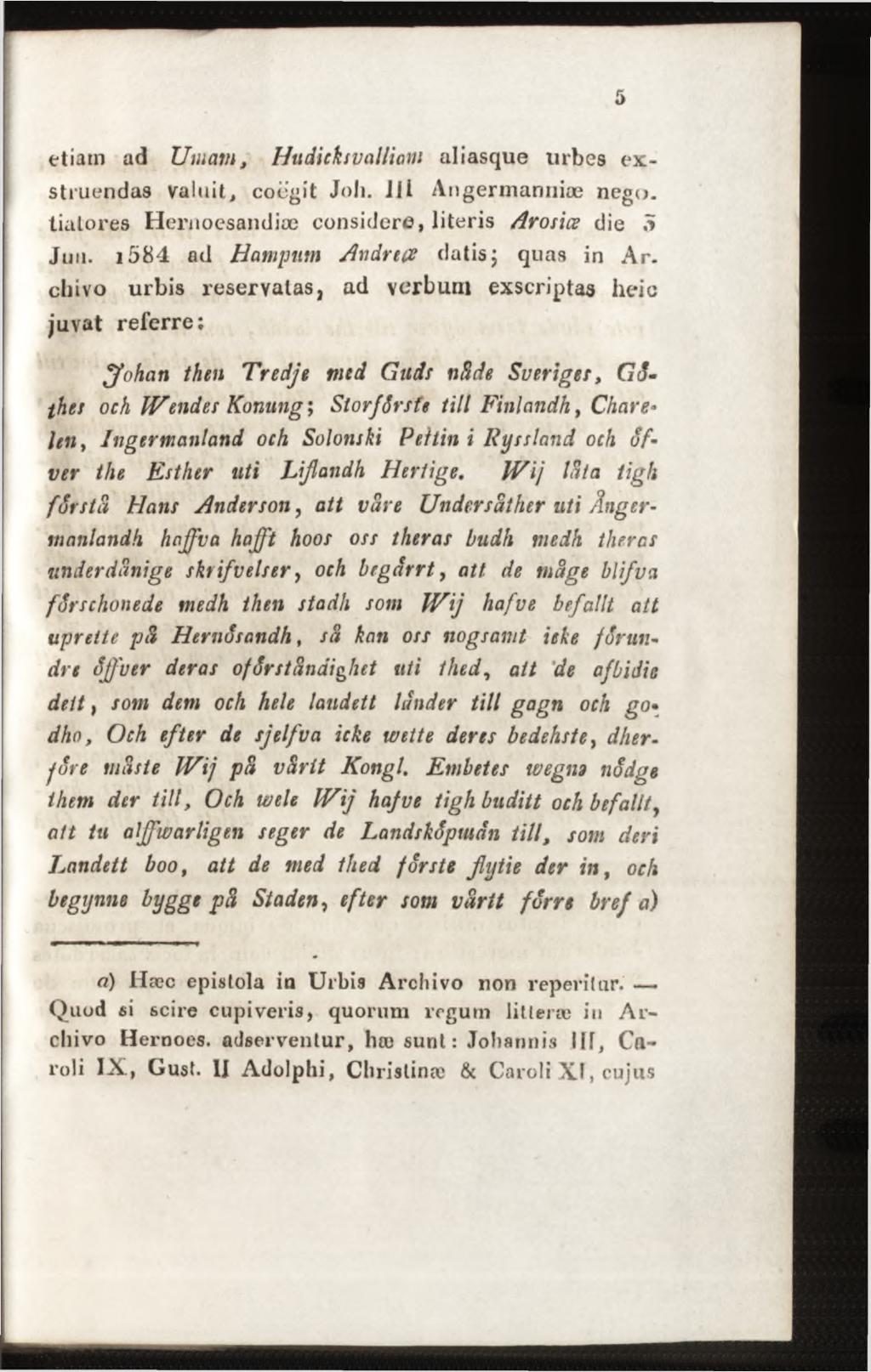 etiam ad Uniam, Hudiekivalliain aliasque urbes exstruendas valuit, coegit Joli, i i i Angermannioe nego, tialores Hernoesandiæ considere, literis Arosice die 5 Juu.