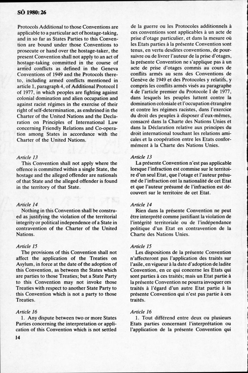 Protocois A dditional to those C onventions are applicable to a particular act of hostage-taking, and in so far as States Parties to this C onvention are bound under those C onventions to prosecute
