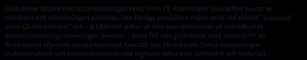 Svaret kompletteras specialanpassningsanvisningen. Godkänner tillverkaren att anpassningen ryms inom CE märkningen journalförs svaret av teknikern och tillverkningen påbörjas.