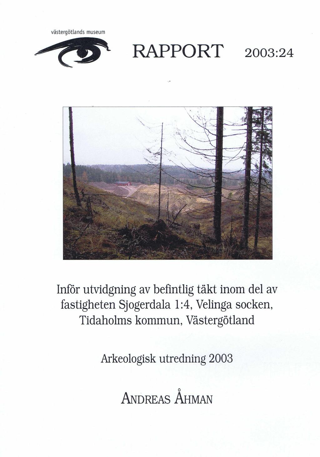 Västergötlands museum r a p p o r t 2003:24 Inför utvidgning av befintlig täkt inom del av fastigheten