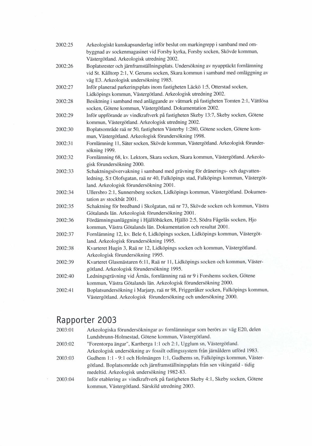 2002:25 Arkeologiskt kunskapsunderlag inför beslut om markingrepp i samband med ombyggnad av sockenmagasinet vid Forsby kyrka, Forsby socken, Skövde kommun, Västergötland. Arkeologisk utredning 2002.