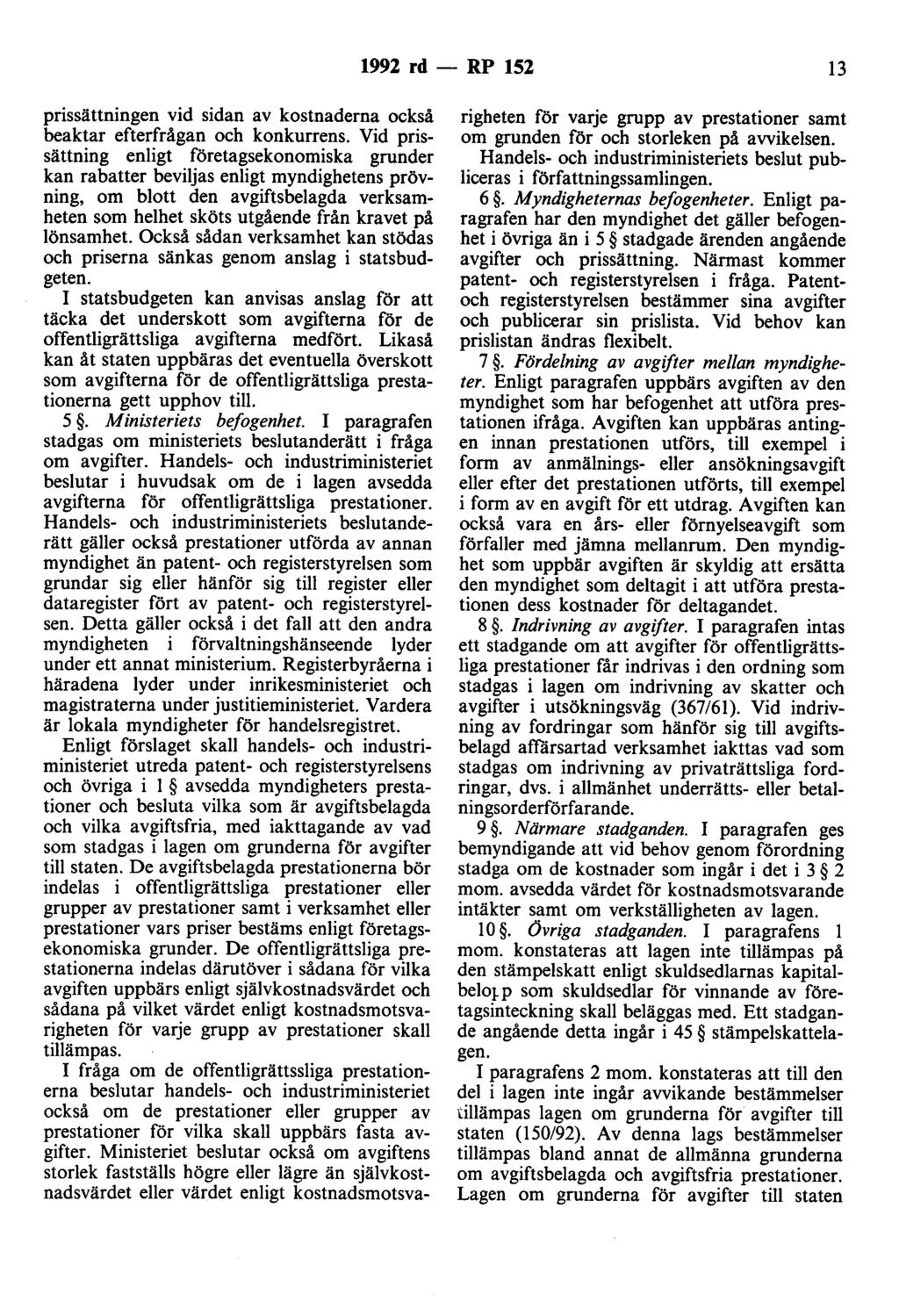 1992 rd - RP 152 13 prissättningen vid sidan av kostnaderna också beaktar efterfrågan och konkurrens.