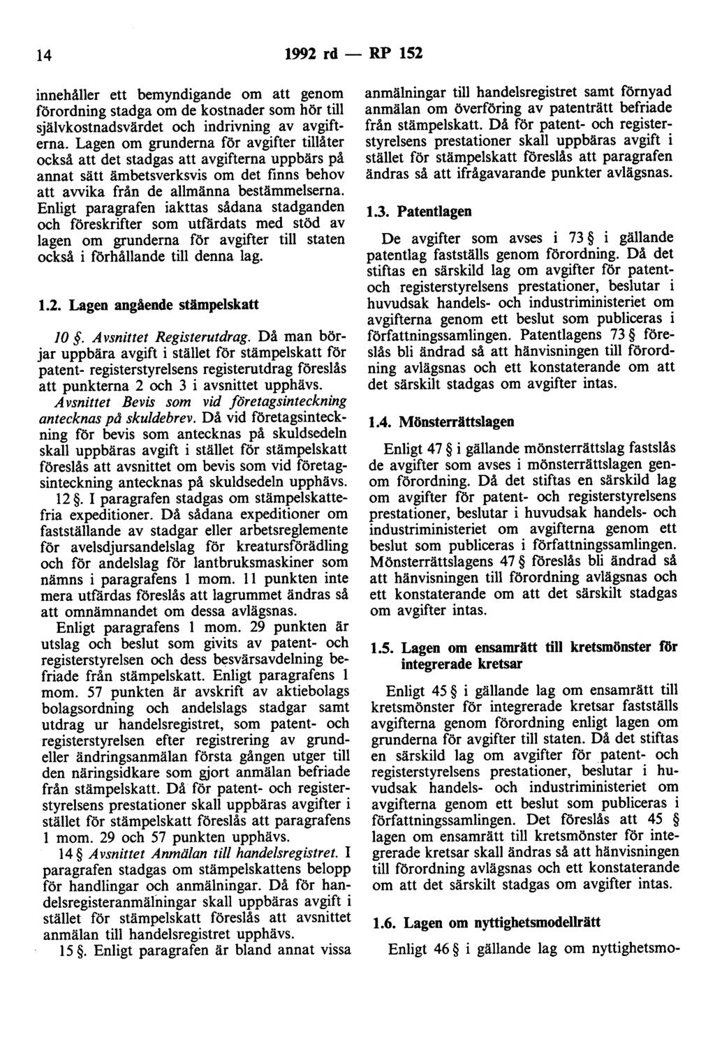 14 1992 rd - RP 152 innehåller ett bemyndigande om att genom förordning stadga om de kostnader som hör till självkostnadsvärdet och indrivning av avgifterna.