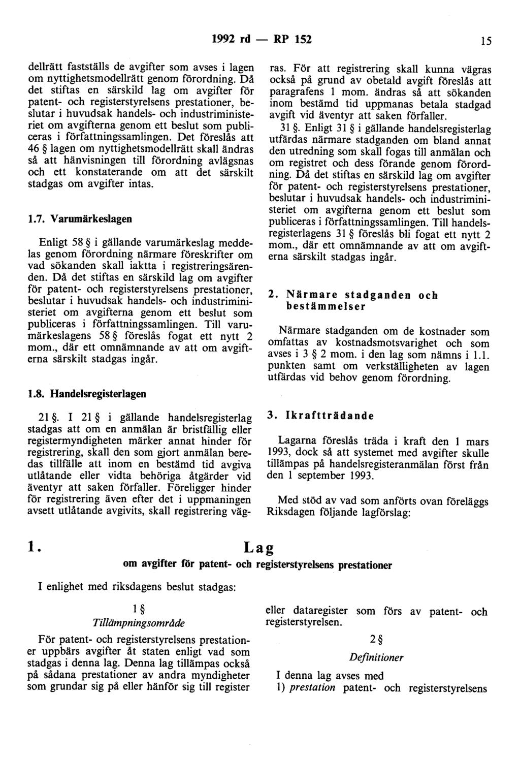 1992 rd - RP 152 15 dellrätt fastställs de avgifter som avses i lagen om nyttighetsmodellrätt genom förordning.