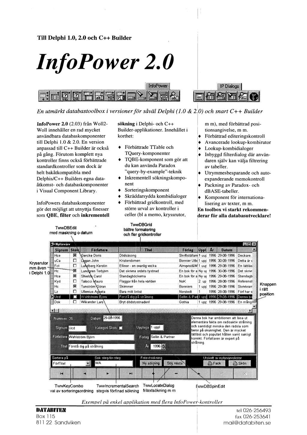 Till Delphi 1.0,2.0 och C++ Builder nfopower 2.0 1 En utmärkt databastoolbox i versioner för såväl Delphi (1.0 & 2.0) och snart C++ Builder nfopower 2.0 (2.