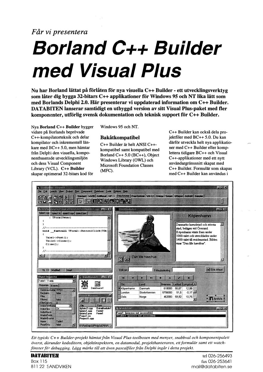 Får vi' presentera Borland C++ Builder med Visual Plus Nu har Borland lättat på förlåten för nya visuella C++ Builder - ett utvecklingsverktyg som låter dig bygga 32-bitars C++ applikationer for