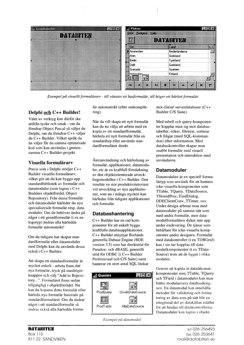 Exempel på visuellt formulärarv - tilr' vänster ett basformular, till höger ett härlett formulär lär automatiskt (efter omkompile- mot client/ serverdatabaser (C++ Delphi g& C++ Builder! ring).