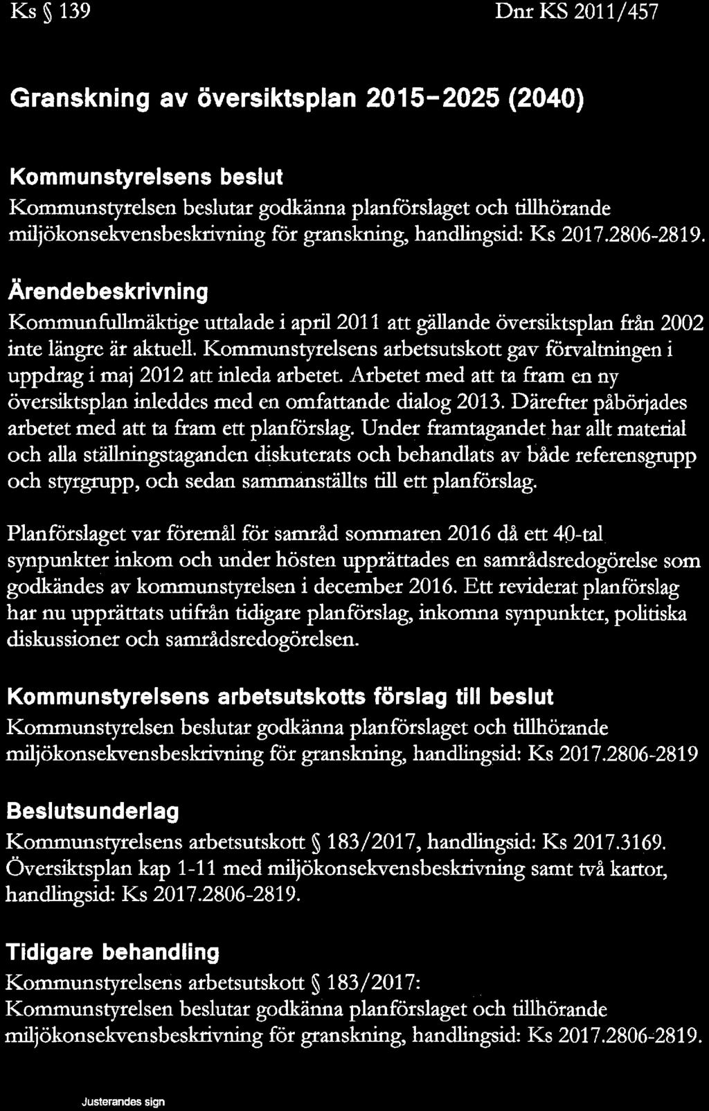 TOMELILLA KOMIWUN Kommunstyrelsen SAMMANTRÄDESPROTOKOLL Sammanträdesdatum 14 juni 2017 Ks 139 Dnr KS 2011,457 Granskning av översiktsplan 2015-2025 (2040) Kommunstyrelsens beslut Kommunstyrelsen