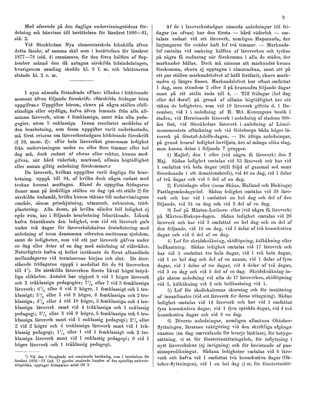 3 Med afseende på den dagliga undervisningstidens fördelning må hänvisas till berättelsen för läseåret 1880 81, sid. 2.