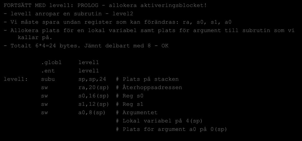 Samma subrutiner i assembler FORTSÄTT MED level1: PROLOG - allokera aktiveringsblocket!