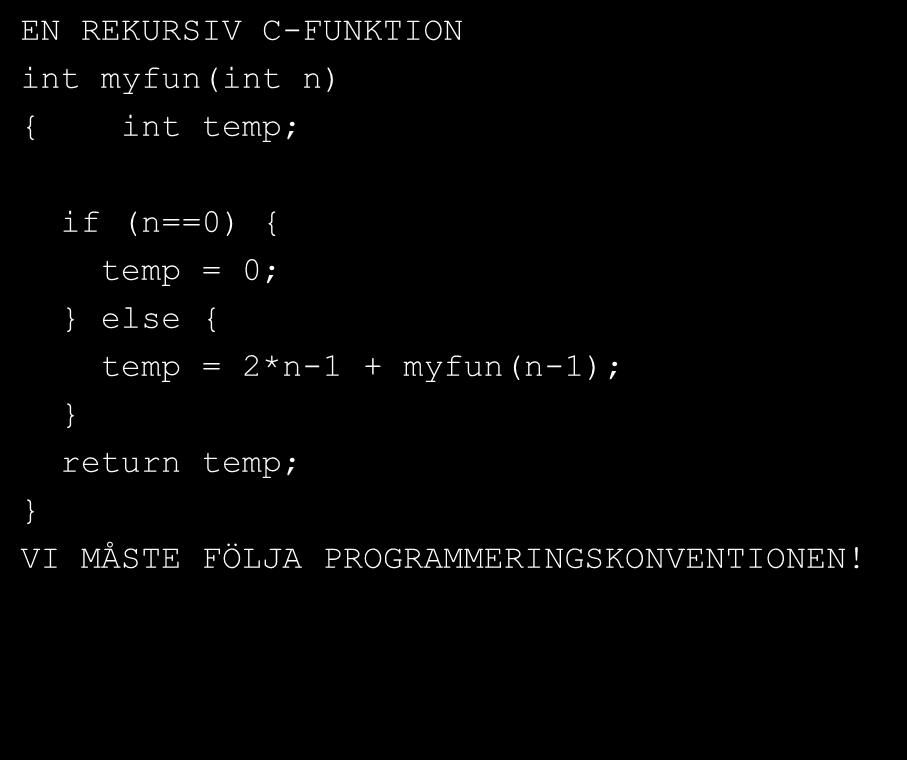 Rekursiv subrutin EN REKURSIV C-FUNKTION int myfun(int n) { int temp; if (n==0) { temp = 0; }