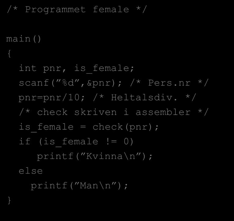 Enkelt program /* Programmet female */ main() { } int pnr, is_female; scanf( %d,&pnr); /* Pers.nr */ pnr=pnr/10; /* Heltalsdiv.