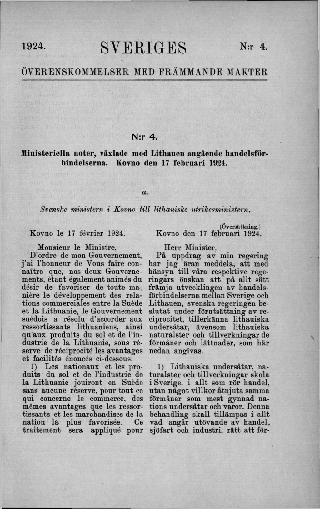 !924- SVERIGES N rr 4. ÖVERENSKOMMELSER MED FRÄMMANDE MAKTER N:r 4. Ministeriella noter, växlade nied Lithauen angående handelsförbindelserna. Kovno den 17 februari 1924.