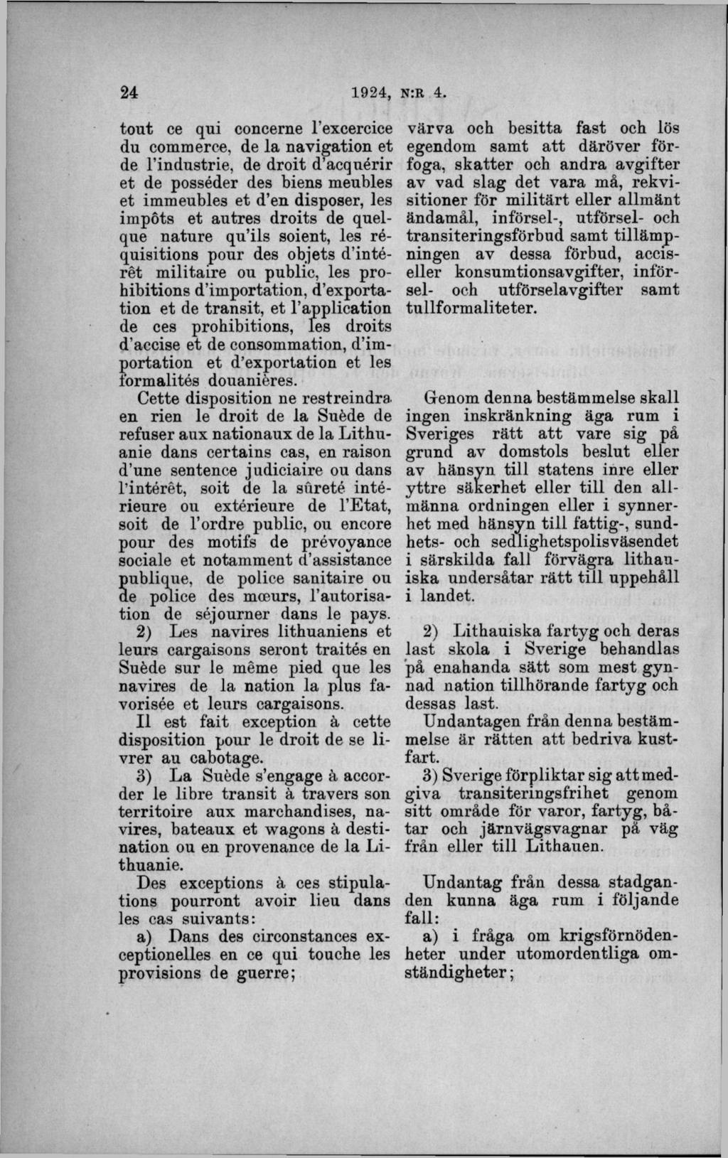 tout ce qui concerne 1 excercice du commerce, de la navigation et de 1 industrie, de droit d acquérir et de posséder des biens meubles et immeubles et d en disposer, les impöts et autres droits de