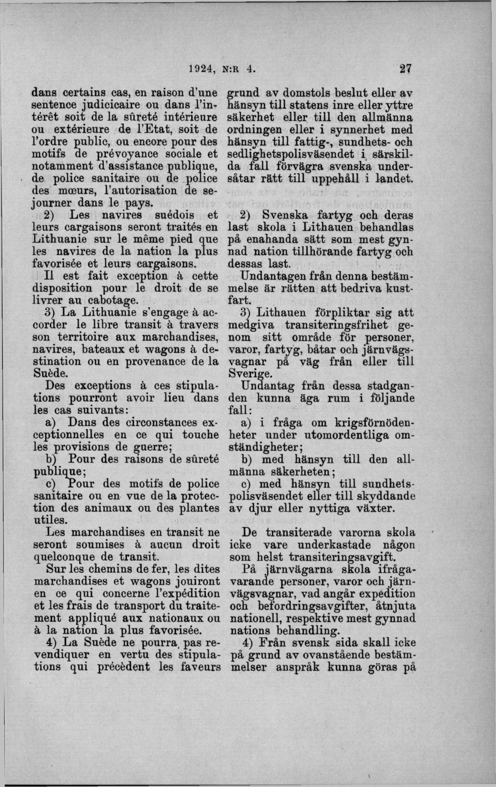 dans certains cas, en raison d une sentence judicicaire ou dans l intérét soit de la sureté intérieure ou extérieure de l E tat, soit de l ordre public, ou encore pour des motifs de prévoyance