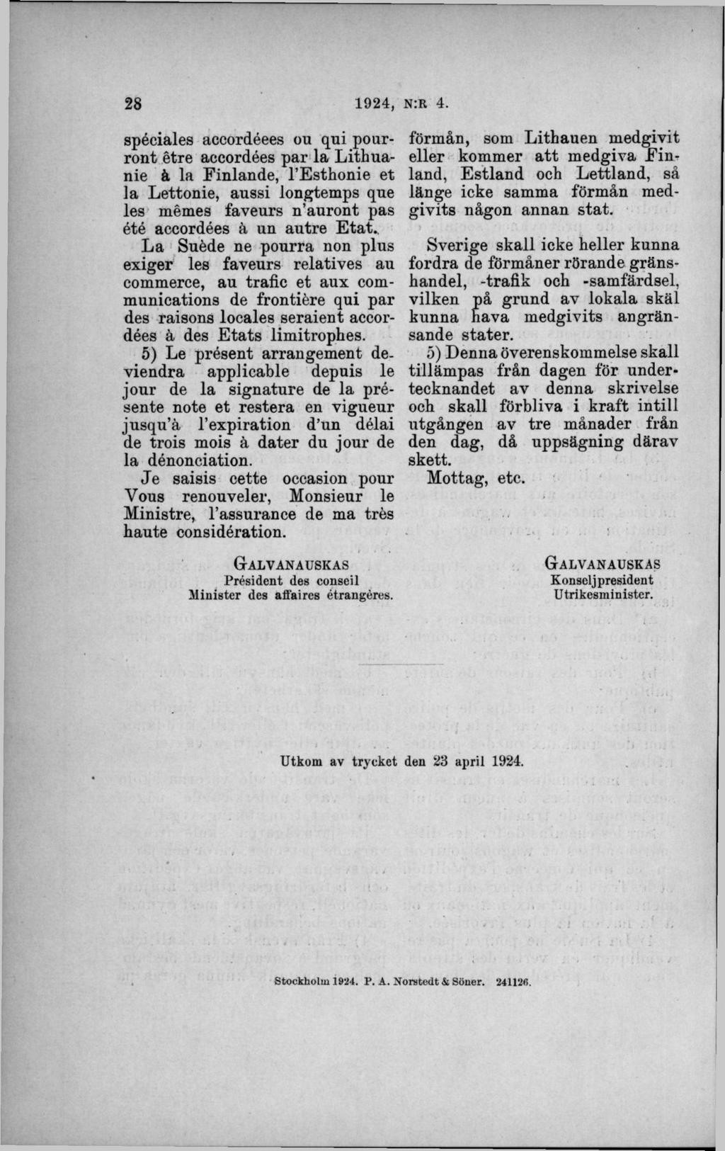spéciales accordéees ou qui pourront étre accordées par la Lithuanie å la Finlande, 1 Esthonie et la Lettonie, aussi longtemps que les memea faveurs n auront pas été accordées ä un autre Etat.