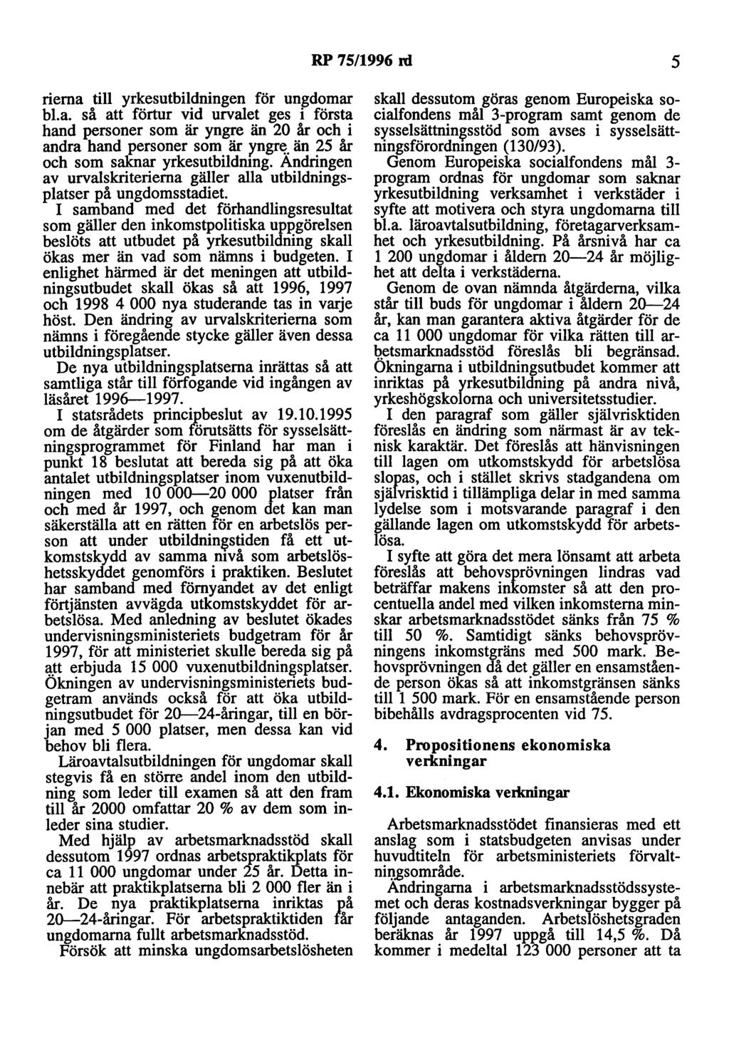 RP 75/1996 rd 5 riema till yrkesutbildningen för ungdomar bl.a. så att förtur vid urvalet ges i första hand personer som är yngre än 20 år och i andra hand personer som är yngr~.