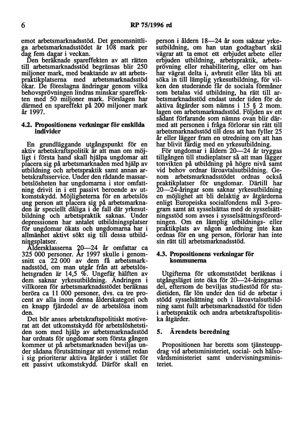 6 RP 7 5/1996 rd emot arbetsmarknadsstöd. Det genomsnittliga arbetsmarknadsstödet är 108 mark per dag fem dagar i veckan.