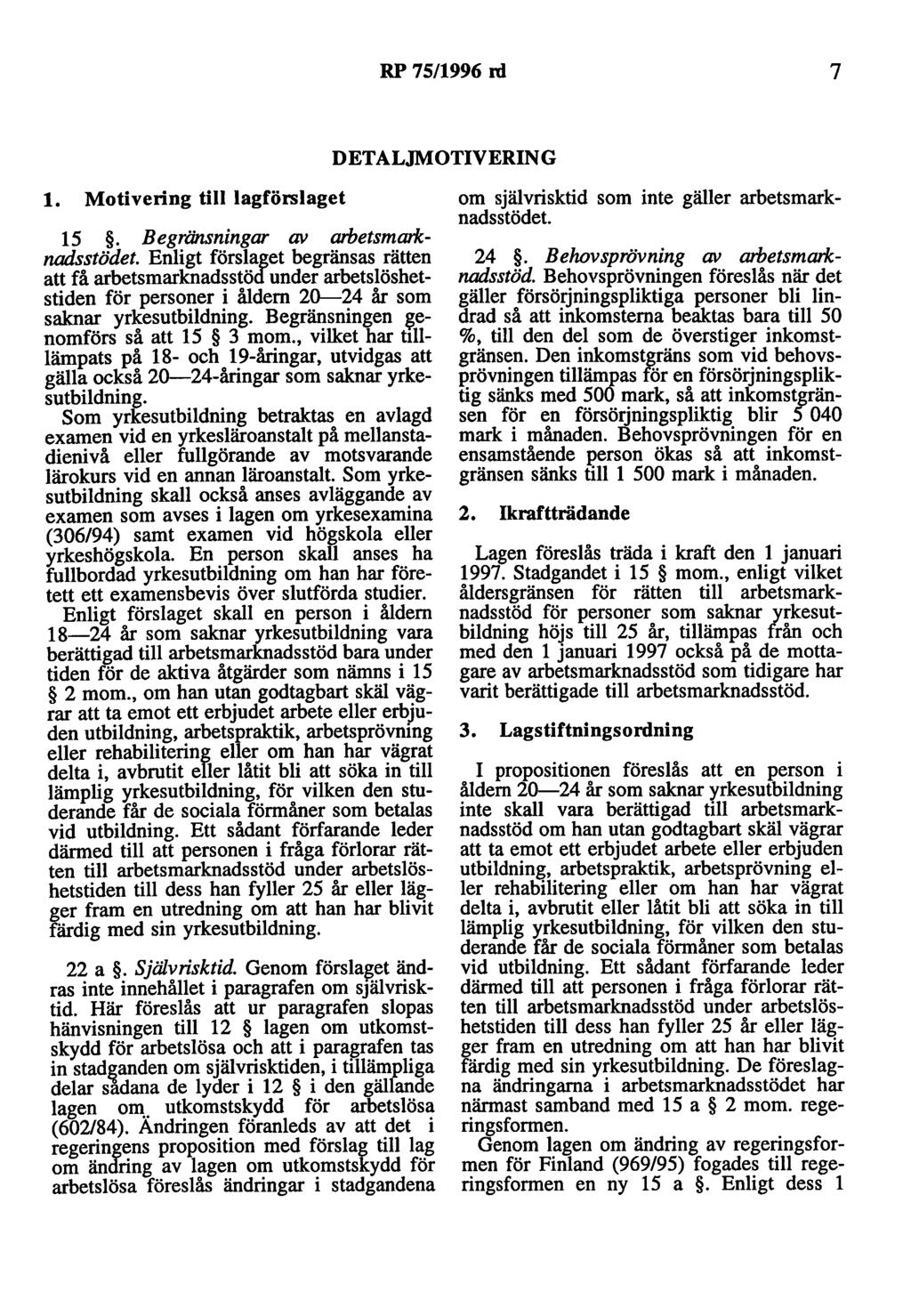 RP 75/1996 rd 7 DETALJMOTIVERING 1. Motivering till lagförslaget 15. Begränsningar av arbetsmarknadsstödet.