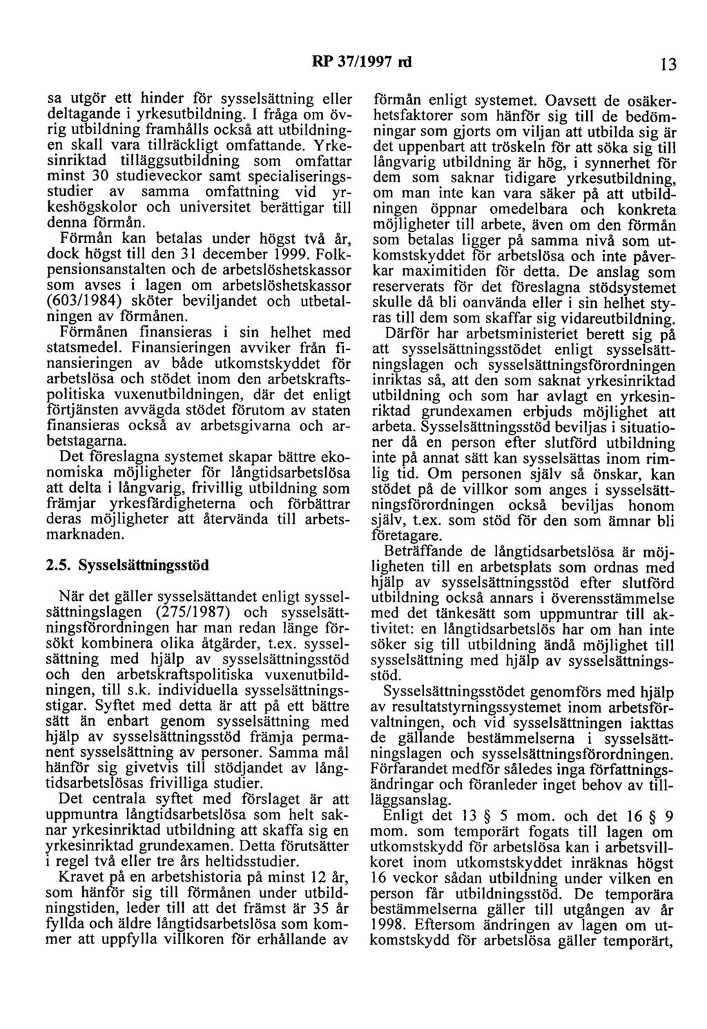 RP 37/1997 rd 13 sa utgör ett hinder för sysselsättning eller deltagande i yrkesutbildning. I fråga om övrig utbildning framhålls också att utbildningen skall vara tillräckligt omfattande.