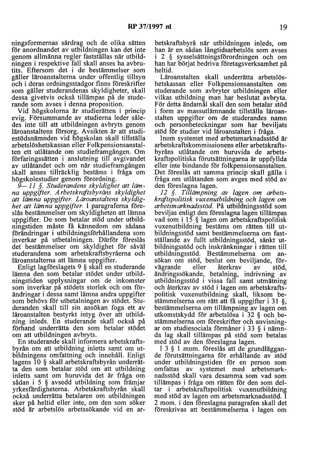 RP 37/1997 ni 19 ningsformernas särdrag och de olika sätten för anordnandet av utbildningen kan det inte genom allmänna regler fastställas när utbildningen i respektive fall skall anses ha avbrutits.