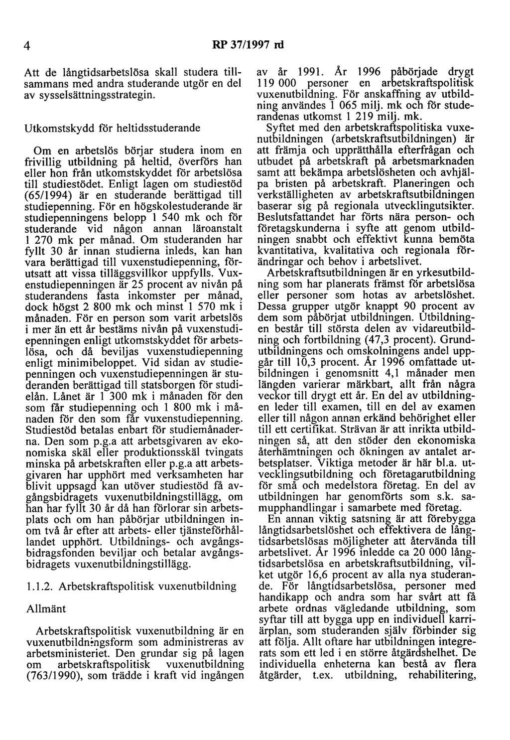 4 RP 37/1997 nl Att de långtidsarbetslösa skall studera tillsammans med andra studerande utgör en del av sysselsättningsstrategin.