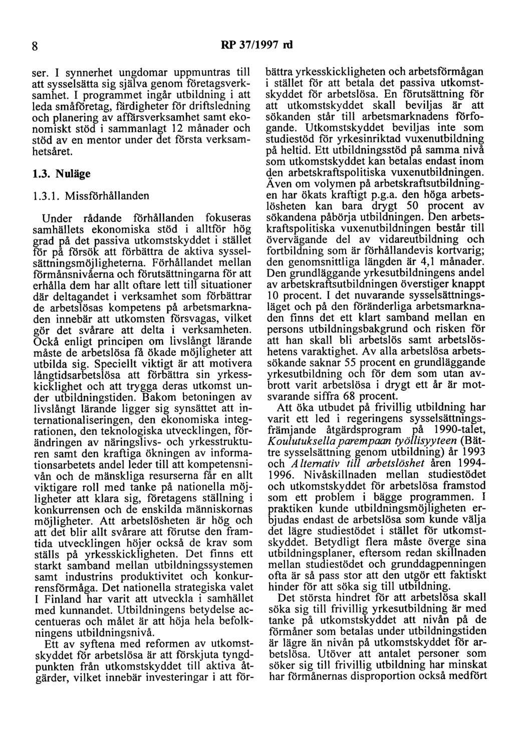 8 RP 37/1997 rd ser. I synnerhet ungdomar uppmuntras till att sysselsätta sig själva genom företagsverksamhet.