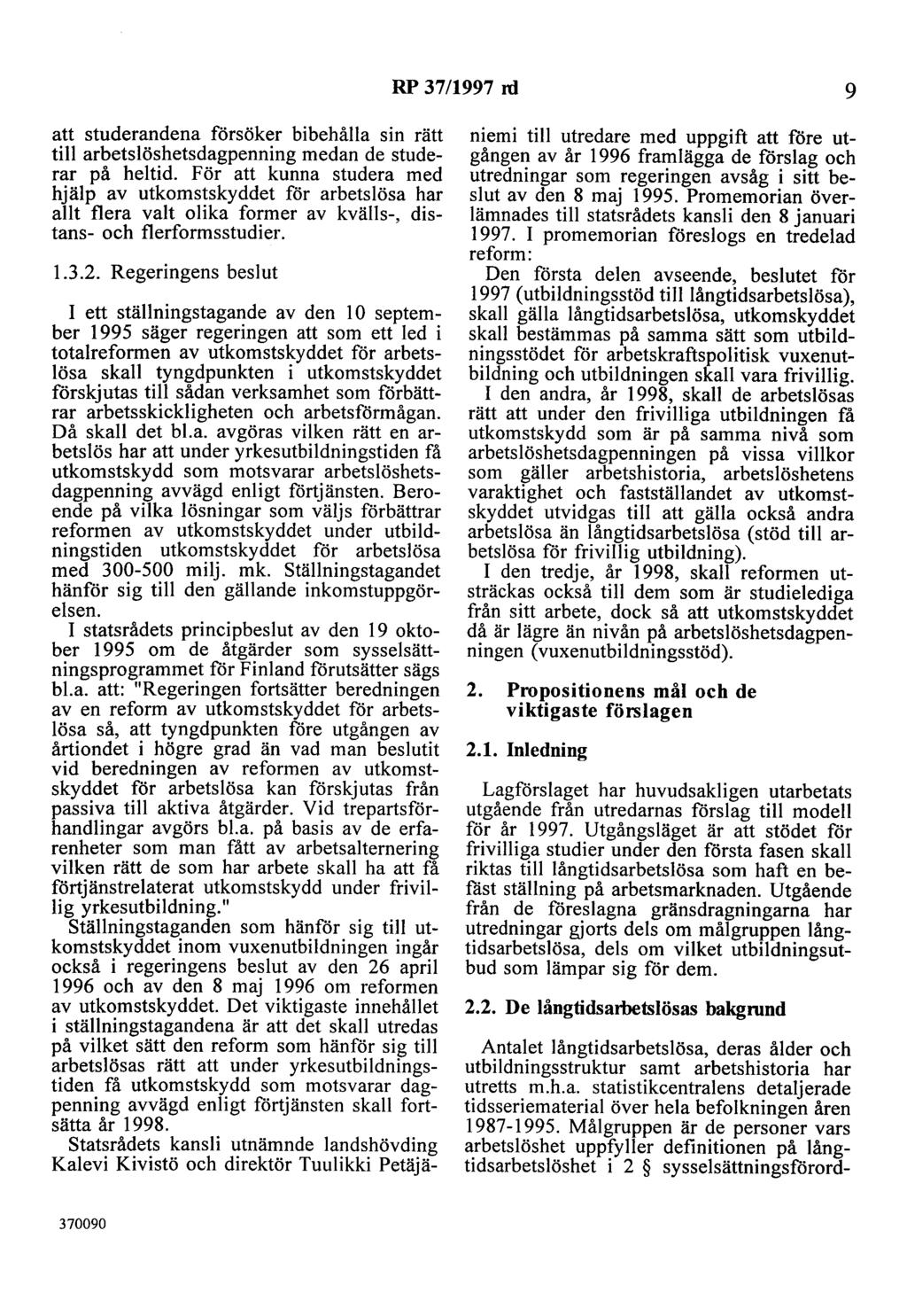 RP 37/1997 rd 9 att studerandena försöker bibehålla sin rätt till arbetslöshetsdagpenning medan de studerar på heltid.