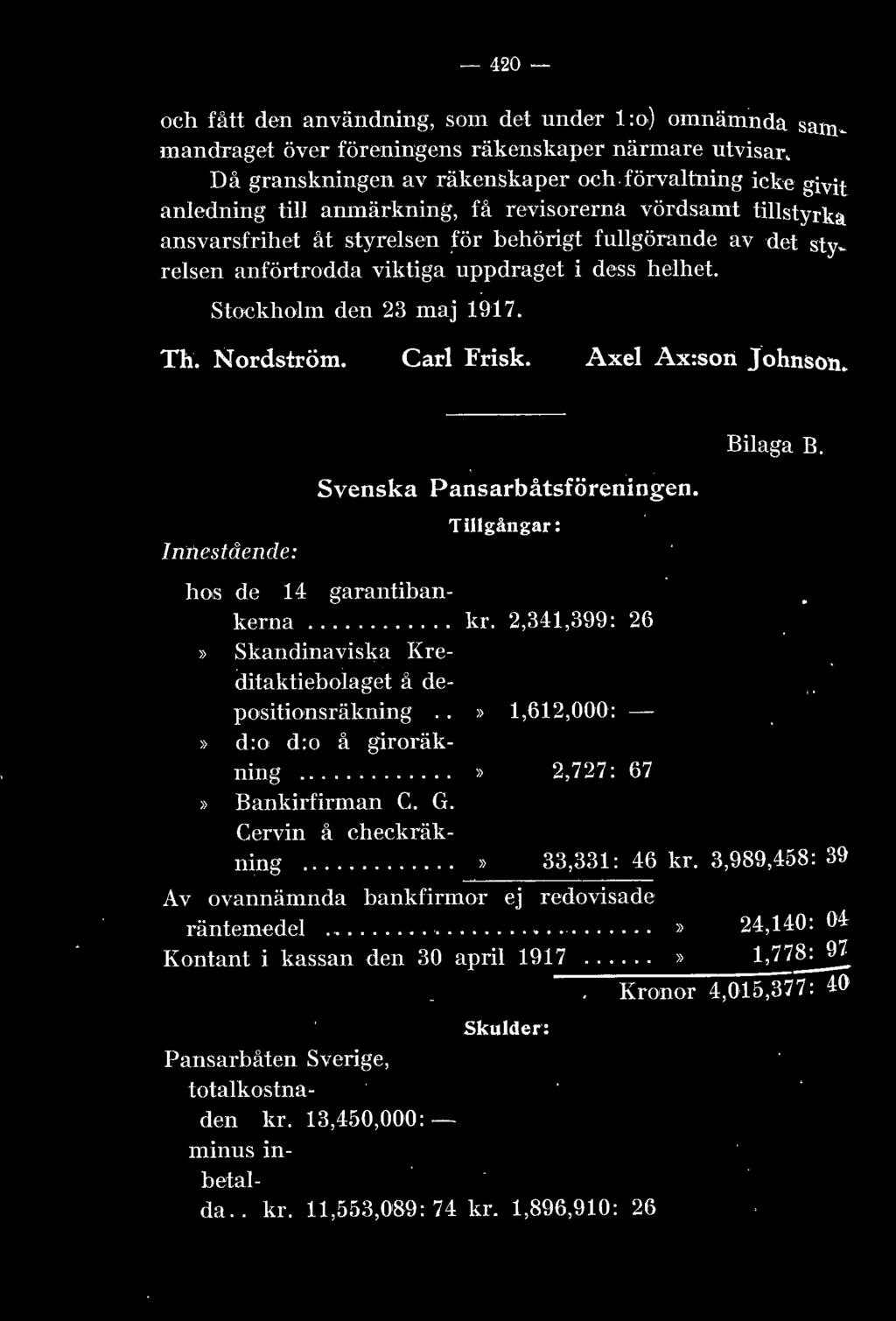 resen anförtrodda viktiga uppdraget i dess hehet. Stockhom den 23 maj 1917. Th. :N ordström. Car Frisk. Axe Ax:son Johnson. Innestående: Svenska Pansarbåtsföreningen.