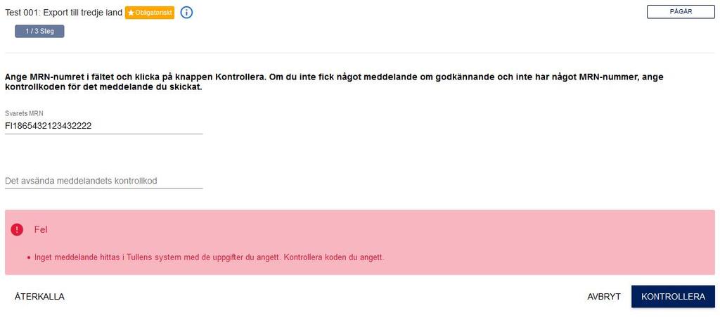 11 (11) Obs! I testfall där man enligt anvisningarna med avsikt skickar ett felaktigt meddelande till Tullens system, korrigeras transaktionen i de följande teststegen enligt anvisningarna.