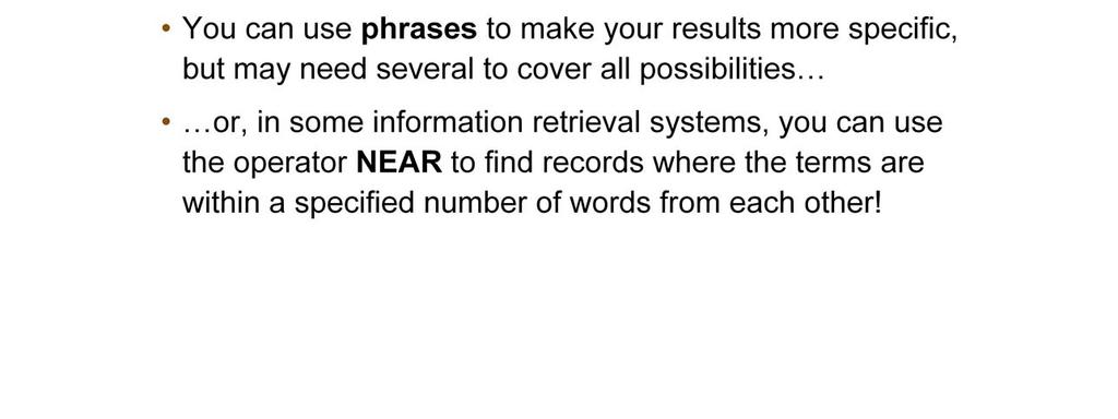 E.g. in Web of Science use NEAR/x to find records where the terms joined by the operator are within x words from each other Example: sandy calcareous grassland sandy AND calcareous AND
