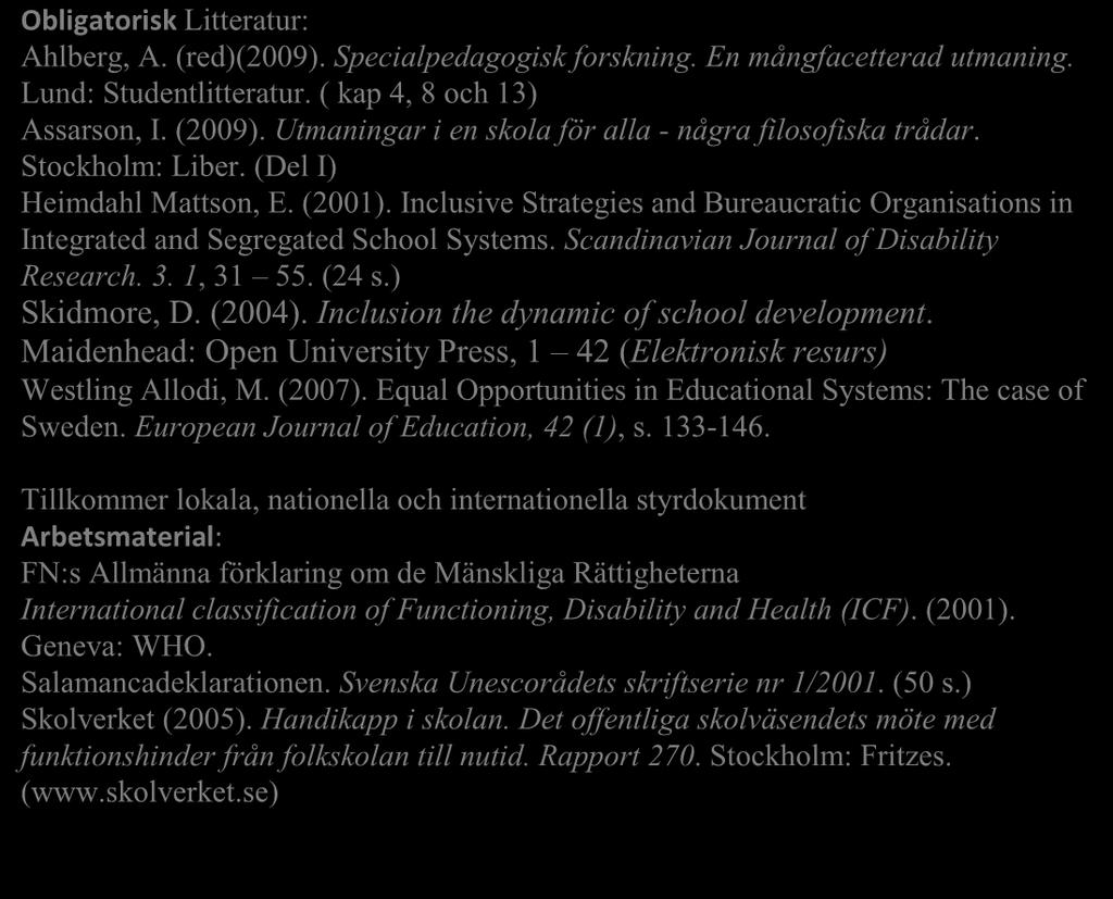 Uppdraget ska fungera som stöd för att studenterna ska kunna analysera och kritiskt granska hur beprövad erfarenhet och forskning om specialpedagogiska frågor kan tillvaratas i skolornas verksamhet.